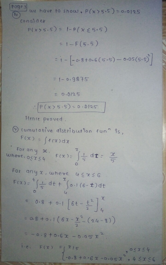 Poge 3 we have to show, P(x>5.s) = o.0125 Ty Consides -P(x < 5.5) Pix5.5) 1-F(5.5) =i-8t0.6 (5.5) - 0.05 (5-5) = 1-0.987S = 0