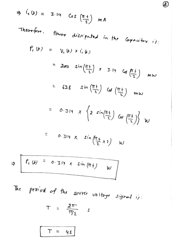 miellt) = 3.14 Cos (*) ma Therefore, Power dissipated in the Capacitor is: Polt) = V, 1) x176) = Loo sin ( ) * 3.14 cos () mw