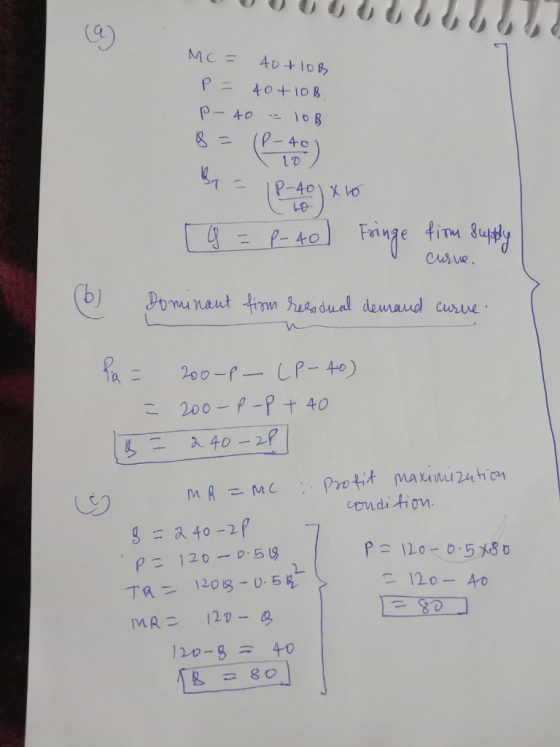 MC = 40+100 P = 40 + 108. P- 40 - 108 8 = (-40) B = IP-40) X10 10 [8 = P-40) Fringe firm supply curve. (6) Dominant firm resi