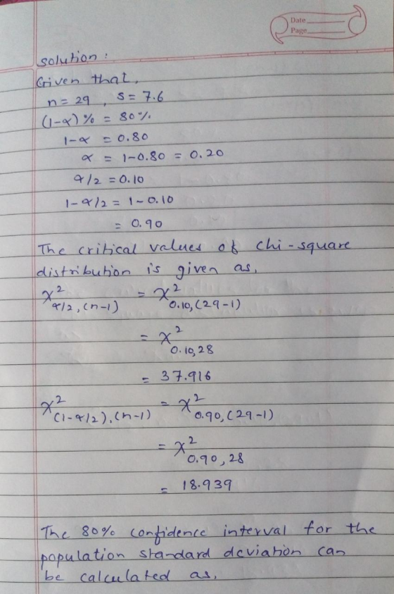 Date Page s=7.6 solution Given that, n=29 (1-4)% 80 -0.80 x = -0.80 = 0.20 2/2 = 0.10 1-4/2= 10.10 - 0.90 The critical values