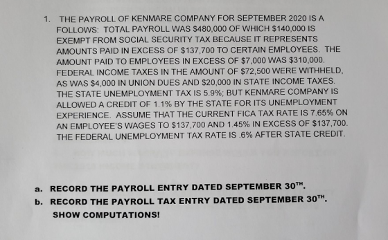 1. THE PAYROLL OF KENMARE COMPANY FOR SEPTEMBER 2020 IS A FOLLOWS: TOTAL PAYROLL WAS $480,000 OF WHICH $ 140,000 IS EXEMPT FR