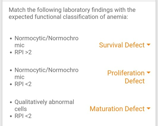 Match the following laboratory findings with the expected functional classification of anemia: • Normocytic/Normochro mic • R