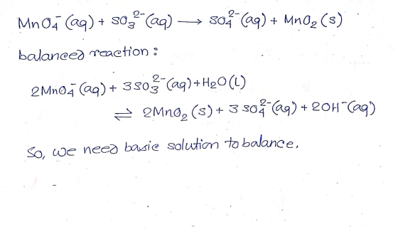 Mnoh (aq) + so (aq) → so (aq) + MnO2 (s) balanced reaction : 2Mnoš (aq) + 3503 (aq) + H2O(l) = 2Mng, (s)+ 3 504 (69) + 20H (a