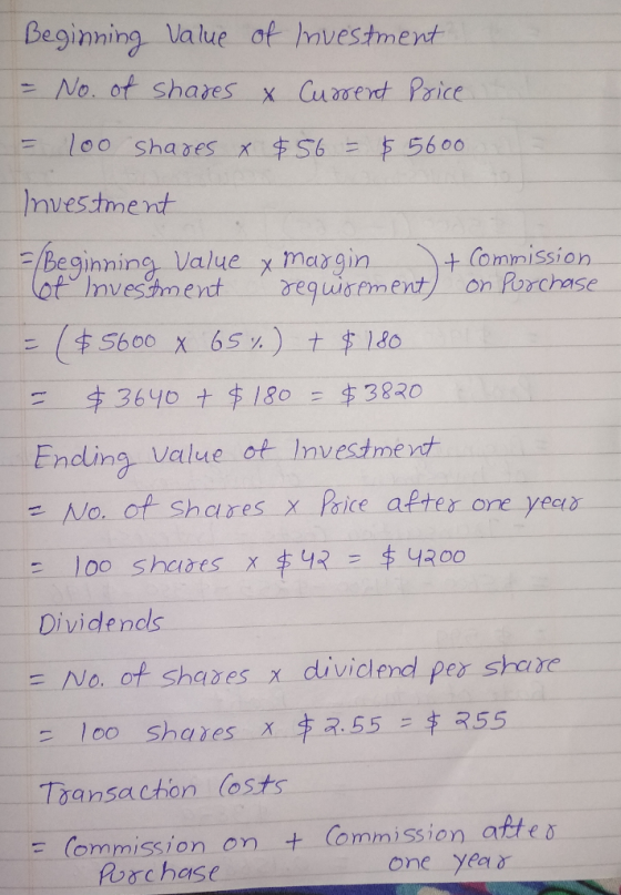 Beginning value of Investment - No. of shares & Current Price = 100 shares & $56 = $5600 Investment = /Beginning Value & Marg