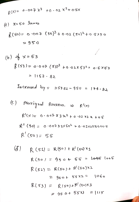 R(X) = 0.00743 +0.02 x2+ 0.5% (a) x=50 lawns R(50)= 0.007 (50) + 0.02 (50)2 +0:5450 =950 . (b) of x=53 R (53) = 0.007 (53)3 +