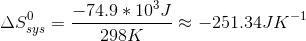 \Delta S_{sys}^{0}=\frac{-74.9*10^{3}J}{298K}\approx -251.34JK^{-1}
