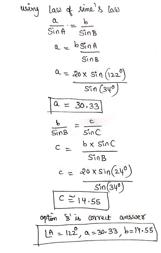 using law of sines law Sina sinB a=bsina 1 SinB Q = 20Sin (1229) sin (340) a = 30.33 sin C c = bx sinc Sin B ce 20x Sin(240)