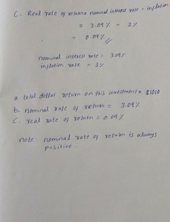 C. Real rate of retuine nominal interest rate - inflat – 3% = 3.09% 0.09% - nominal interest rate = 3.09% inflation rate = 3%