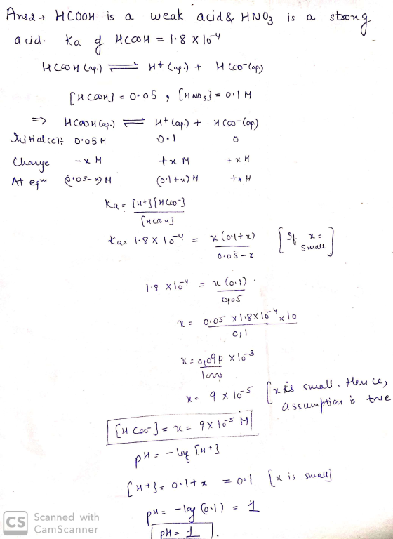 Ansa + HCOOH is a weak acid & HNO3 is a strong acid. Ka q HCOOH = 1.8 x 104 . HCOH Capi) - Ht Cap.) + H (co-cap:) ſu coon) =