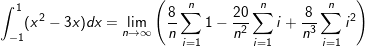 \small \int _{-1}^1(x^2-3x)dx = \lim_{n\rightarrow \infty }\left (\frac{8}{n}\sum _{i=1}^n1-\frac{20}{n^2}\sum _{i=1}^ni+\frac{8}{n^3}\sum _{i=1}^ni^2 \right )