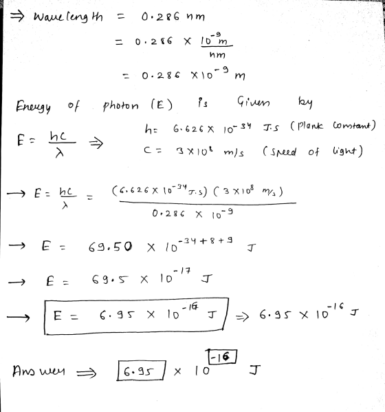 wavelength 1) 0.2 R6 Ит - о. 2 6 x To m nm 0.286 x) о m Energy of photon (E) Р. Given by h: 6. 62 6 х 10 39 JS (plank constan