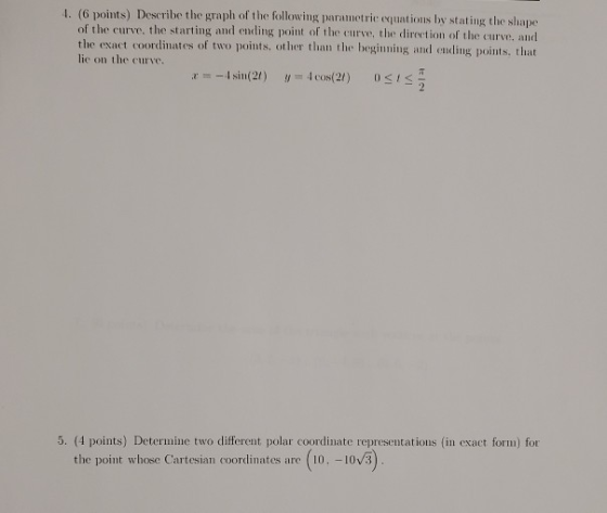 1. (6 points) Describe the graph of the following parametric equations by stating the shape of the curve, the starting and en