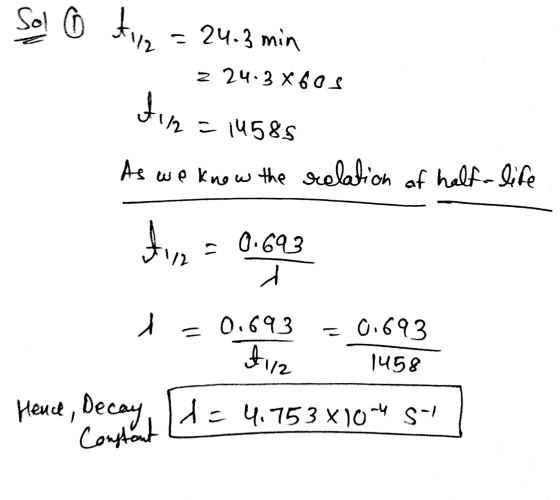Sol o tyz = 24.3 min z 24.3 X 60s dir c14585 As we know the relation of half-life 7112 ton = 0.623 d 0.693 0.693 A112 1458 He