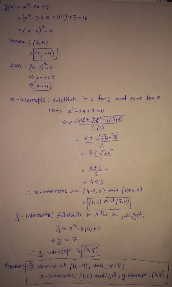 g(x)2 x ²8 x +7 2622_2.4.x+42)+7-16 =(x-4) ha Vertex : (hk) axis i 2 (4,-9) (x-4) 20 sx-420 x24 x-intercepts: Substitute in o