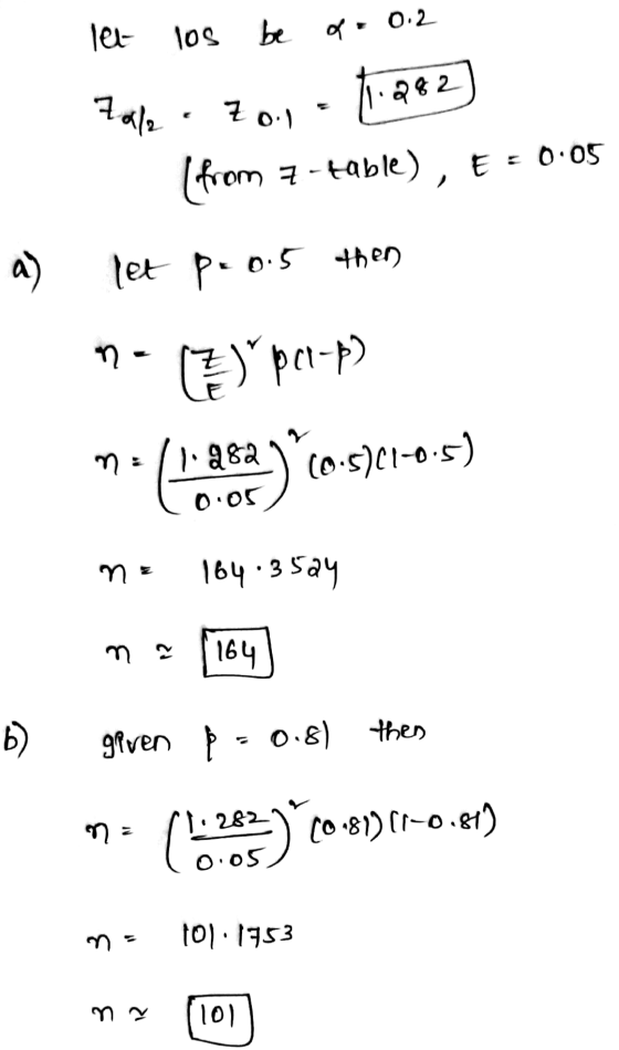 let los be d. 0.2 1.282 7al - Zol 0.05 (from 7-table), E A ) let peo.5 then n () pa-) m. 1.982 (0.5)(1-0.5 0.05 na 164.3524 ~