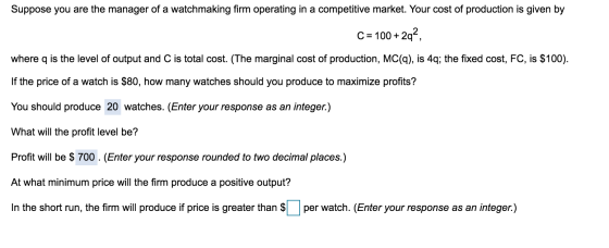 Suppose you are the manager of a watchmaking firm operating in a competitive market. Your cost of production is given by C =