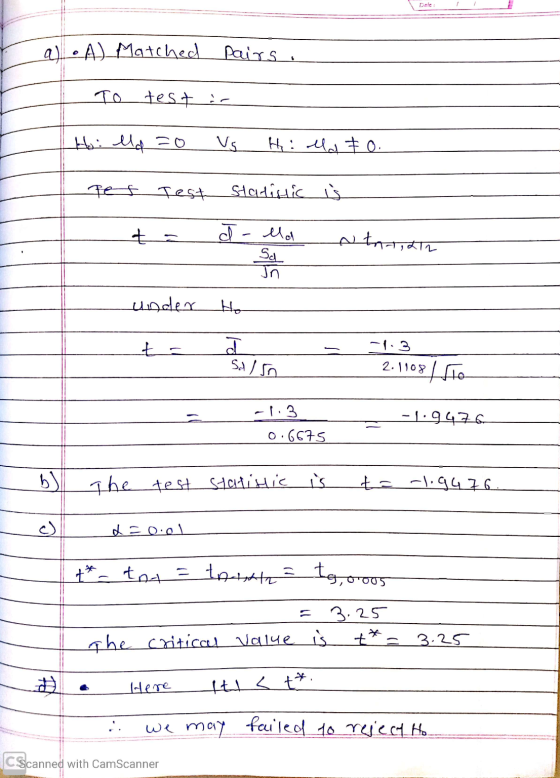 I all. A) Matched pairs I To test in Ho: ld =0 vs Hild & 0. Statistic i pet ____+ Test - c - Lok___ under to ta d ł - 7.3 Sd/