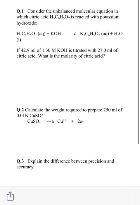 Q.1 Consider the unbalanced molecular equation in which citric acid H2CH30, is reacted with potassium hydroxide: H3C,H,O, (aq