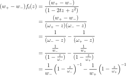 \begin{align*}(w_+-w_-)f_t(z)&={\frac {(w_+-w_-)}{(1-2tz+z^2)}}\\ &={\frac {(w_+-w_-)}{(\omega_+-z)(\omega_--z)}}\\ &={\frac 1{(\omega_--z)}}-{\frac 1{(\omega_+-z)}}\\ &={\frac {\frac 1{w_-}}{(1-{\frac z{\omega_-}})}}-{\frac {\frac 1{w_+}}{(1-{\frac z{\omega_+}})}}\\ &={\frac 1{w_-}}\begin{pmatrix}1-{\frac z{\omega_-}}\end{pmatrix}^{-1}-{\frac 1{w_+}}\begin{pmatrix}1-{\frac z{\omega_+}}\end{pmatrix}^{-1}\end{align*}
