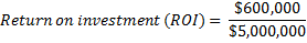 $600,000 Return on investment (ROI) $5,000,000