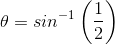 \theta =sin^{-1}\left (\frac{1}{2} \right )