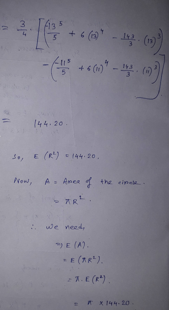 2.1435 +66 . (10) - 6+60196-2.1 144.20. so, & (R²) = 144. 20, Now the circle. A = Area of STR. i we need, = E(A). = E(AR²). X