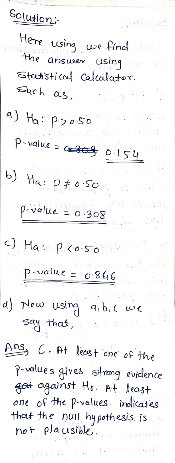 Solutioni Here using using we find a answer using Statistical calculator. the such as, a) Ha p70.50 P-value - 0230 0-154 b) H