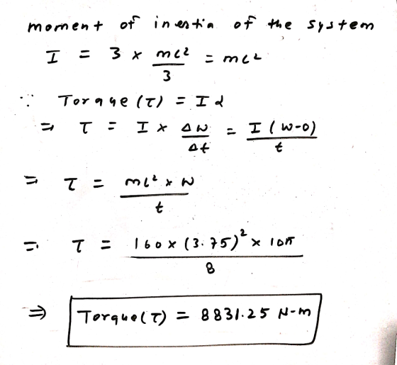 mornent of inestia of the system I = 3 * mee = mce Torque (t) = Id 5 T: Ixow - Ilw-o) = T = mcexw - I = 160x13.75)*xion | Tor