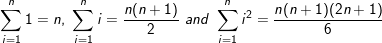 \small \sum _{i=1}^n1 = n, \ \sum _{i=1}^ni= \frac{n(n+1)}{2}\ and \ \sum _{i=1}^ni^2 = \frac{n(n+1)(2n+1)}{6}