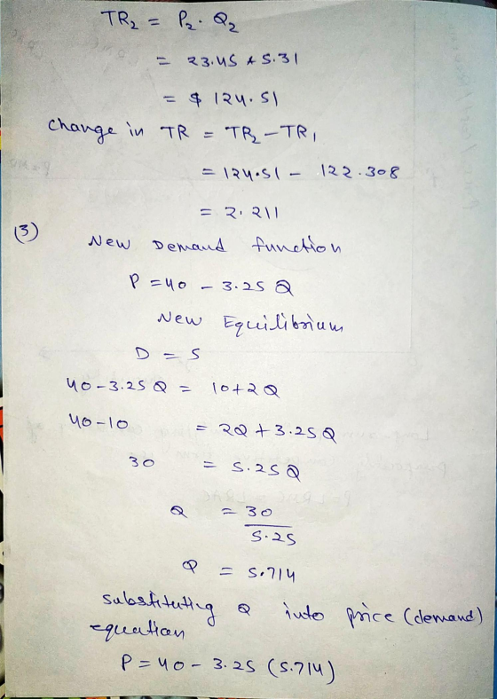 I TR₂ = Pr. Qq - 23.05 45.31 = $ 124.si change in TR = TR - TRI = 124051 - 122.308 = 2.211 New Demand function p=40 -3.25 a N