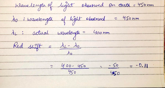 have lenger of light observed on earth = 450mm to & wavelength of light wavelength obserwed 450nm A : actual yooom Red shift