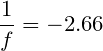 \small \frac{1}{f}=-2.66