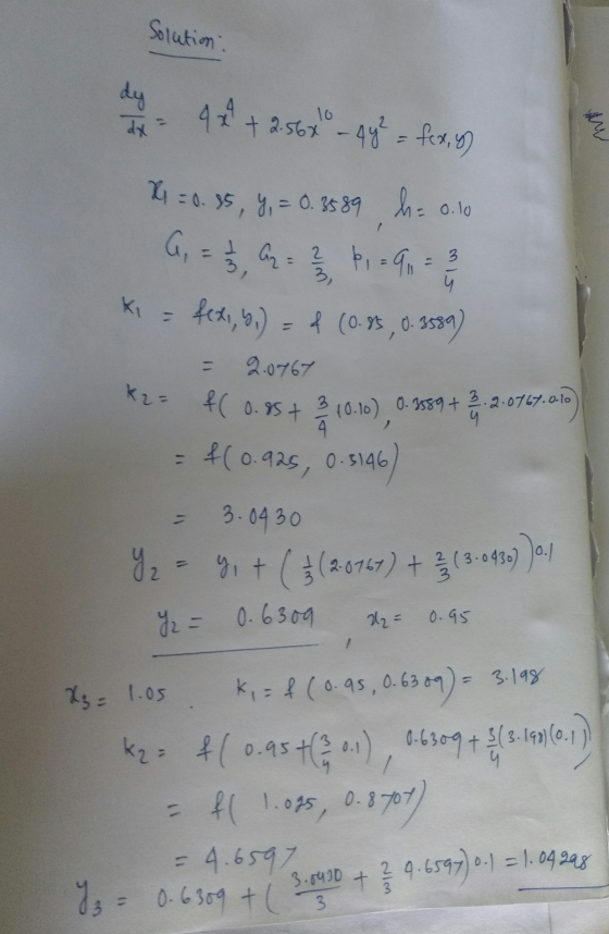 Solution : dy 4x4 +2.567 + 2.56x - 4y² = f(x,y) 10 dy w X = 0.85, y = 0.3589 h = 0.10 a= ? ! , = 91 3 3, ki = f(x1, K2= f(0.8