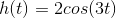 h(t)=2cos(3t)