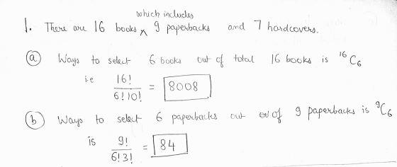 which includes 1. There are 16 books g paperbacks and 7 hardcovers. X 16 a 6 books out of total 16 books is Co Ways to select