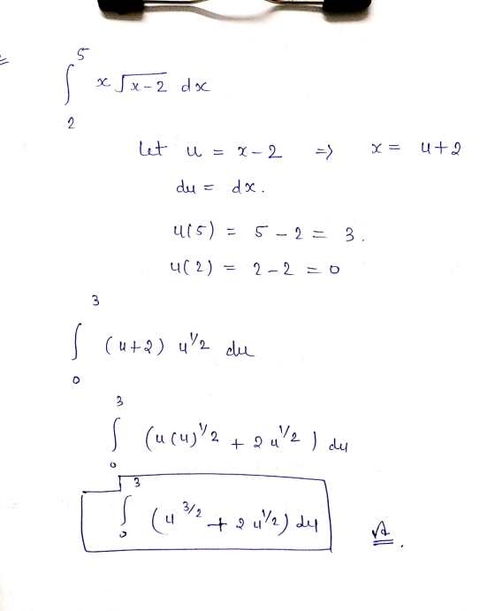 5 x Su-2 doc 2 let u = X-2 X = ut 2 du = doc U15) 5 -2 = 3 4(2) = 2-20 s cuta) u 2 du 3 (ucuj V2 2ul2 ) du + 2 3/2 (4 + 24/2)