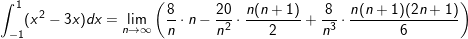 \small \int _{-1}^1(x^2-3x)dx = \lim_{n\rightarrow \infty }\left (\frac{8}{n}\cdot n-\frac{20}{n^2}\cdot \frac{n(n+1)}{2}+\frac{8}{n^3}\cdot \frac{n(n+1)(2n+1)}{6} \right )