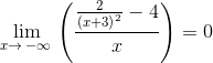 \lim _{x\to \:-\infty \:}\left(\frac{\frac{2}{\left(x+3\right)^2}-4}{x}\right)=0