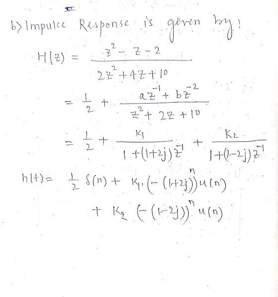 goven by b> Impulse Response is z? - 7 -2 HIZ) = 27 +47 +10 -2 azt bz = + pot 2 Z + 2z+10 ky ke = ㅗ 2. + + +(1+2j)2 1+0–23)2