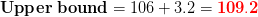 Upper bound = 106 +3.2 = 109.2