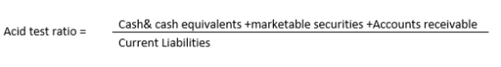 Acid test ratio = Cash& cash equivalents +marketable securities +Accounts receivable Current Liabilities
