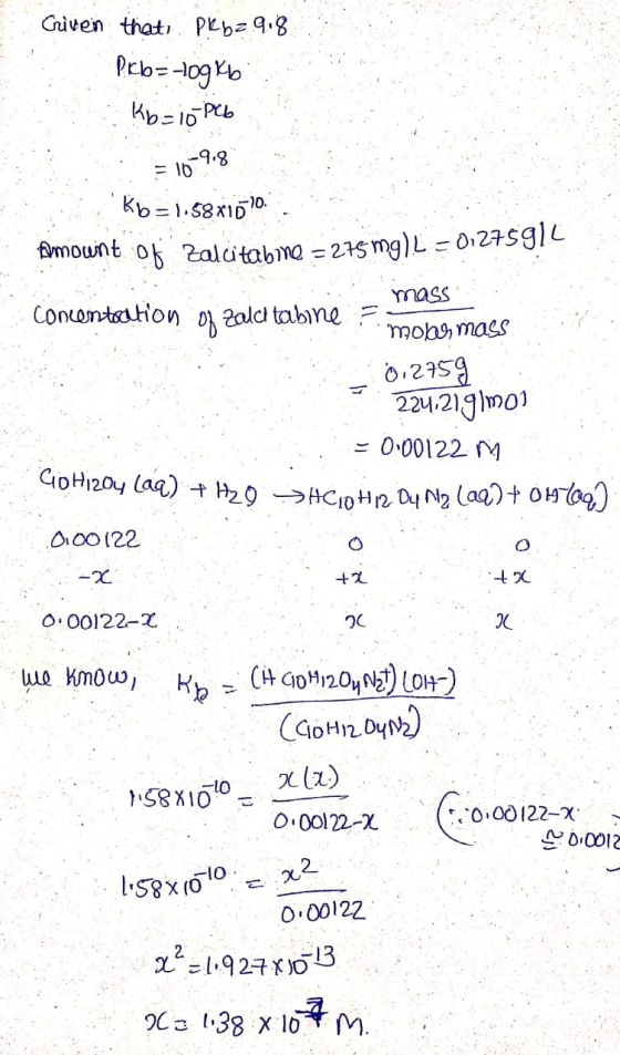 Criven that Pk b= 9,8 Picb= log kb . Kb=10 PCb = 10-9.8 Kb = 1.58x100. amount of Zalcitabine = 275 mg) L = 01275911 mass conc