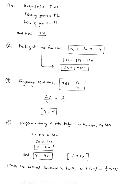 Aus. Budget (M) = $120 Price of good x = $2 fice of good Y=61 and MRS - 2Y the budget line function :- I Px. X + Py. Y=M S 2X