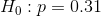 H_{0}:p=0.31