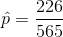 \hat{p}=\frac{226}{565}