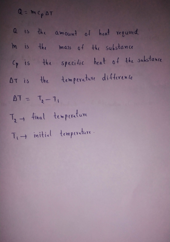 Q=mepAT Q is the am Ount of heat Yequved m is the mass of the Substance the specitic heat of the sukstare C is temperature di