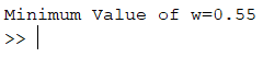 Minimum Value of w=0.55 >> |