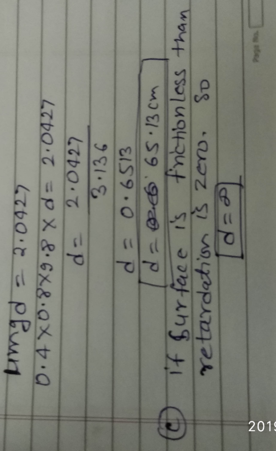 umgd - 2.0927 0.4x0.8x9.8 x d = 2.0427 id= 2.0427 3.136 da 0.6513 Id= 665.13cm If surface is friction Less retardation is zer