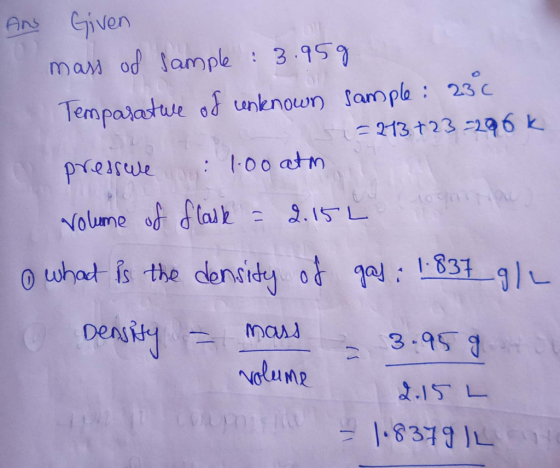 Given Ans Marr od lample 3.959 lemparatwe od unknown sample 23c - 213 +23 296 k :100 atm Pr.esse Nolume o dlalk .15L 1837 wha
