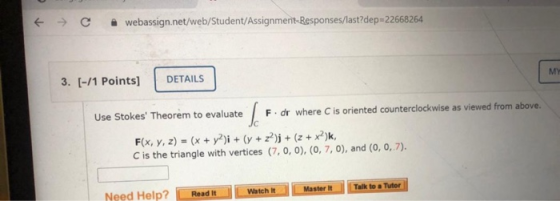 . webassign.net/web/Student/Assignment-Responses/last?dep=22668264 MY 3. [-/1 Points) DETAILS Use Stokes Theorem to evaluate